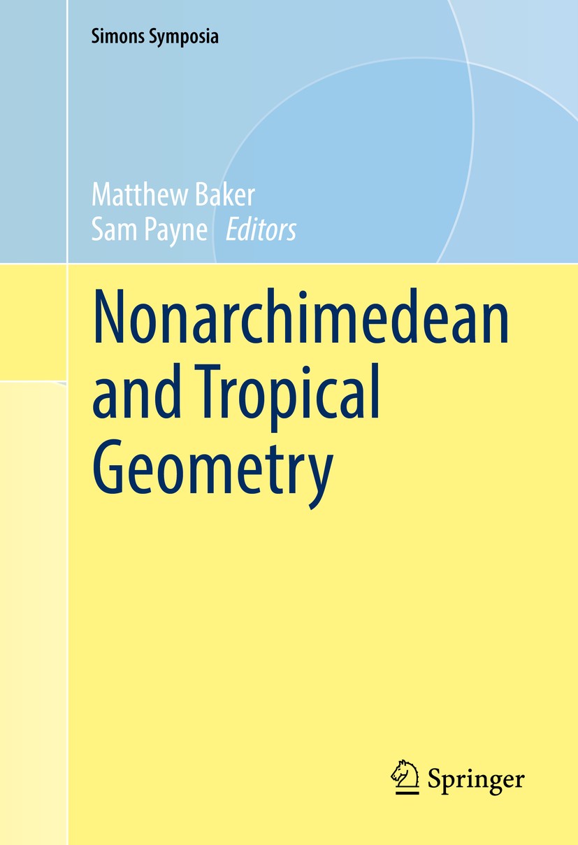 Titlebook: Nonarchimedean and Tropical Geometry; Matthew Baker,Sam Payne Conference proceedings 2016 Springer International Publishing Switzerland 20 Titlebook: Nonarchimedean and Tropical Geometry; Matthew Baker,Sam Payne Conference proceedings 2016 Springer International Publishing Switzerland 20