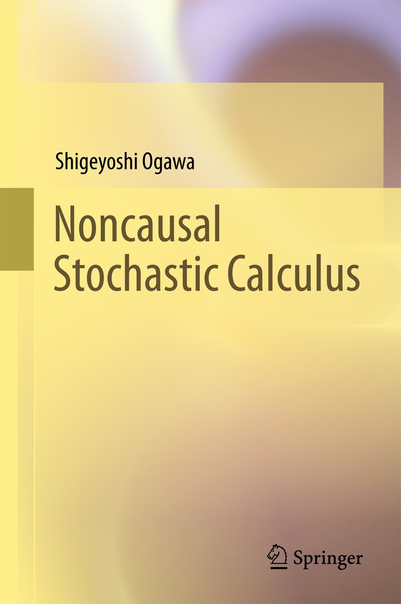 Titlebook: Noncausal Stochastic Calculus; Shigeyoshi Ogawa Book 2017 Springer Japan KK 2017 Noncausal.Stochastic Calculus.random variable.stochastic Titlebook: Noncausal Stochastic Calculus; Shigeyoshi Ogawa Book 2017 Springer Japan KK 2017 Noncausal.Stochastic Calculus.random variable.stochastic