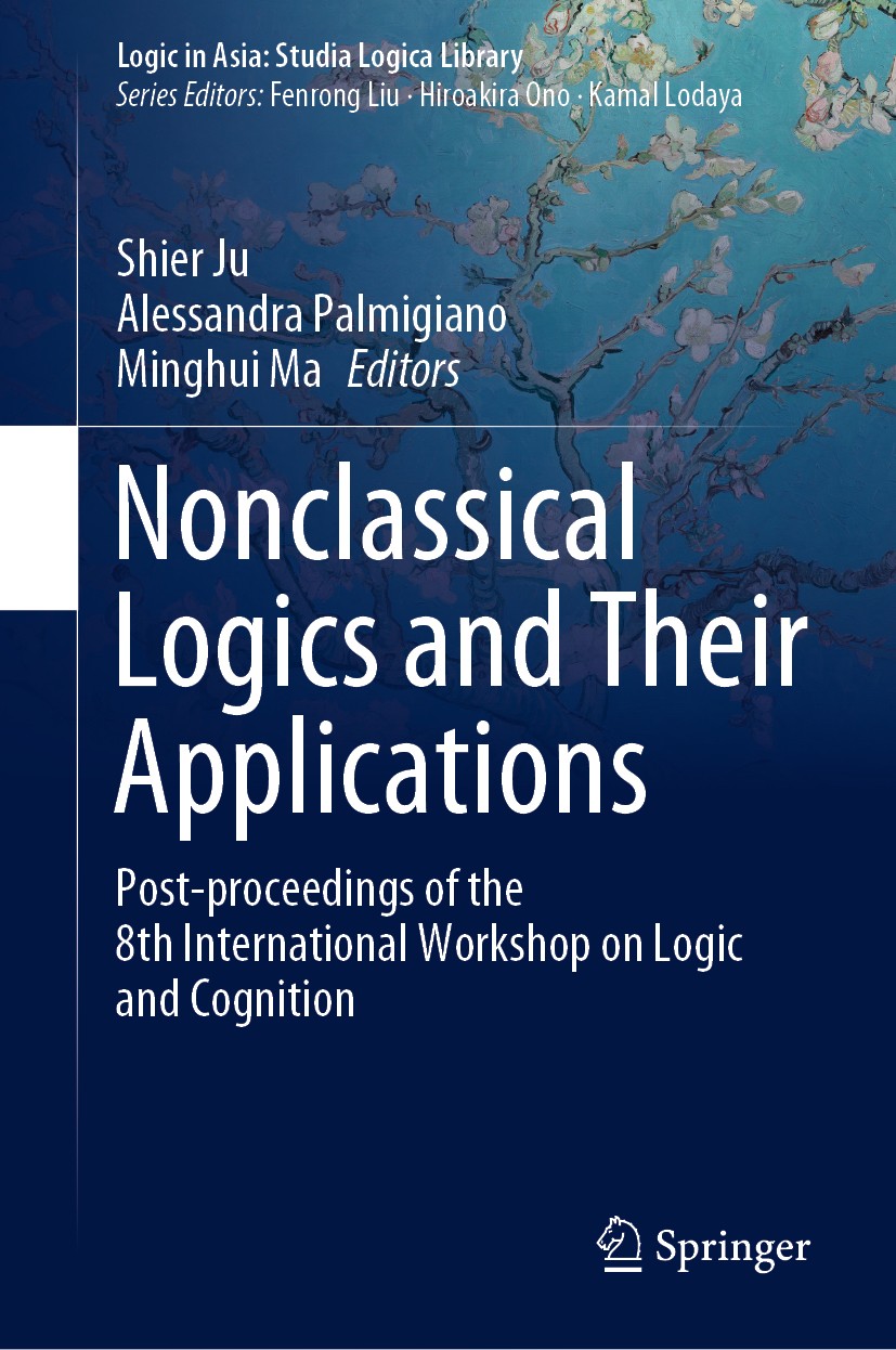 Titlebook: Nonclassical Logics and Their Applications; Post-proceedings of Shier Ju,Alessandra Palmigiano,Minghui Ma Conference proceedings 2020 Spri Titlebook: Nonclassical Logics and Their Applications; Post-proceedings of Shier Ju,Alessandra Palmigiano,Minghui Ma Conference proceedings 2020 Spri
