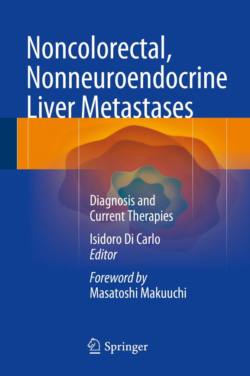 Titlebook: Noncolorectal, Nonneuroendocrine Liver Metastases; Diagnosis and Curren Isidoro Di Carlo Book 2015 Springer International Publishing Switze Titlebook: Noncolorectal, Nonneuroendocrine Liver Metastases; Diagnosis and Curren Isidoro Di Carlo Book 2015 Springer International Publishing Switze