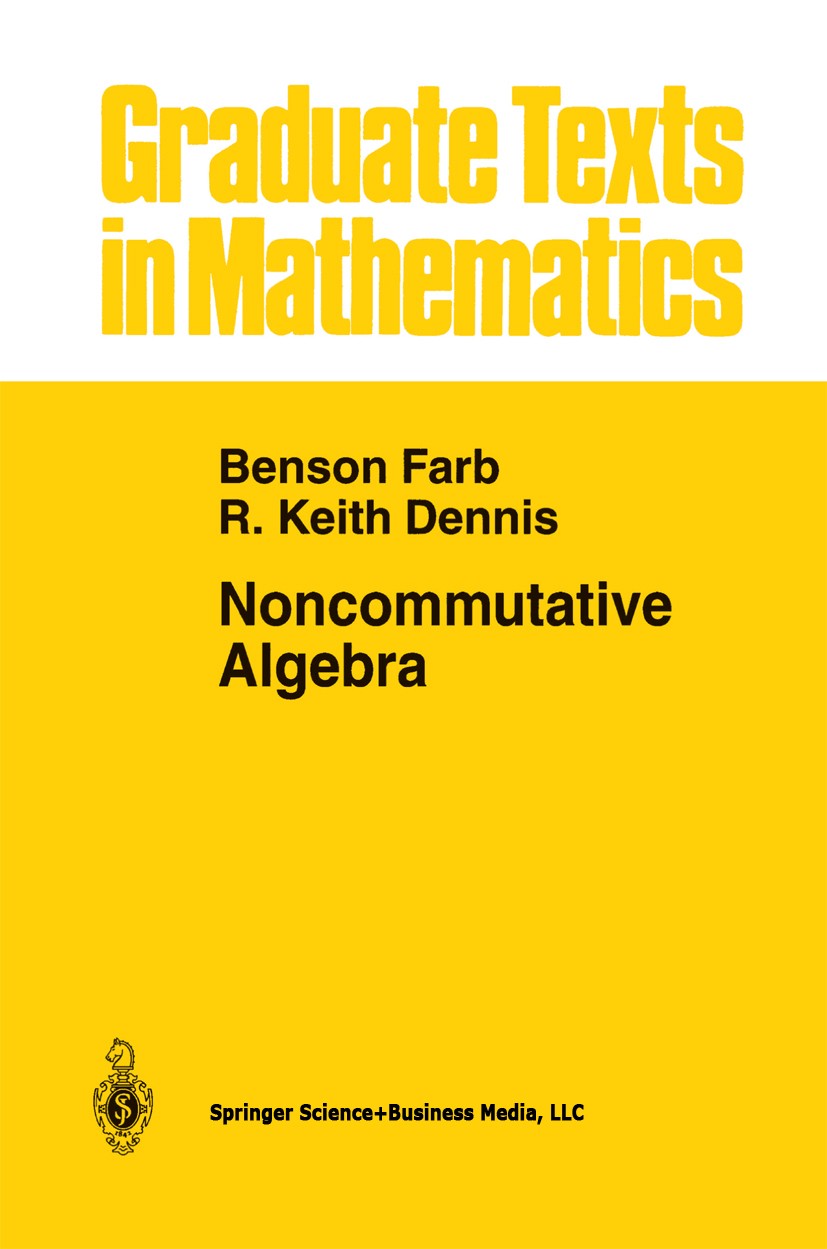 Titlebook: Noncommutative Algebra; Benson Farb,R. Keith Dennis Textbook 1993 Springer Science+Business Media New York 1993 K-theory.algebra.commutati Titlebook: Noncommutative Algebra; Benson Farb,R. Keith Dennis Textbook 1993 Springer Science+Business Media New York 1993 K-theory.algebra.commutati