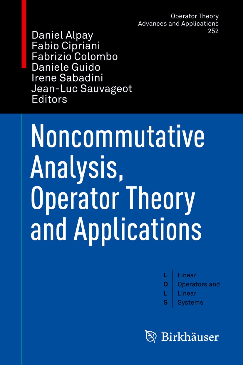 Titlebook: Noncommutative Analysis, Operator Theory and Applications; Daniel Alpay,Fabio Cipriani,Jean-Luc Sauvageot Book 2016 Springer International Titlebook: Noncommutative Analysis, Operator Theory and Applications; Daniel Alpay,Fabio Cipriani,Jean-Luc Sauvageot Book 2016 Springer International