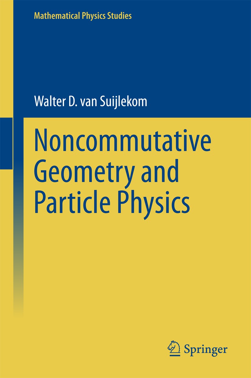 Titlebook: Noncommutative Geometry and Particle Physics; Walter D. van Suijlekom Textbook 20151st edition Springer Science+Business Media Dordrecht 2 Titlebook: Noncommutative Geometry and Particle Physics; Walter D. van Suijlekom Textbook 20151st edition Springer Science+Business Media Dordrecht 2