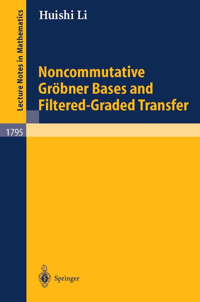 Titlebook: Noncommutative Gröbner Bases and Filtered-Graded Transfer; Huishi Li Book 2002 Springer-Verlag Berlin Heidelberg 2002 Filtered ring.Graded Titlebook: Noncommutative Gröbner Bases and Filtered-Graded Transfer; Huishi Li Book 2002 Springer-Verlag Berlin Heidelberg 2002 Filtered ring.Graded
