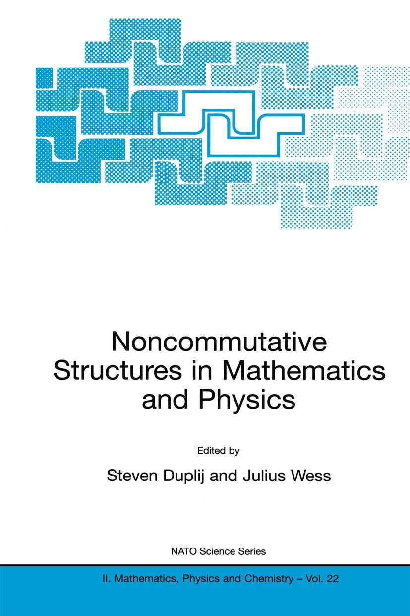 Titlebook: Noncommutative Structures in Mathematics and Physics; Steven Duplij,Julius Wess Book 2001 Kluwer Academic Publishers 2001 Boson.Gauge theo Titlebook: Noncommutative Structures in Mathematics and Physics; Steven Duplij,Julius Wess Book 2001 Kluwer Academic Publishers 2001 Boson.Gauge theo