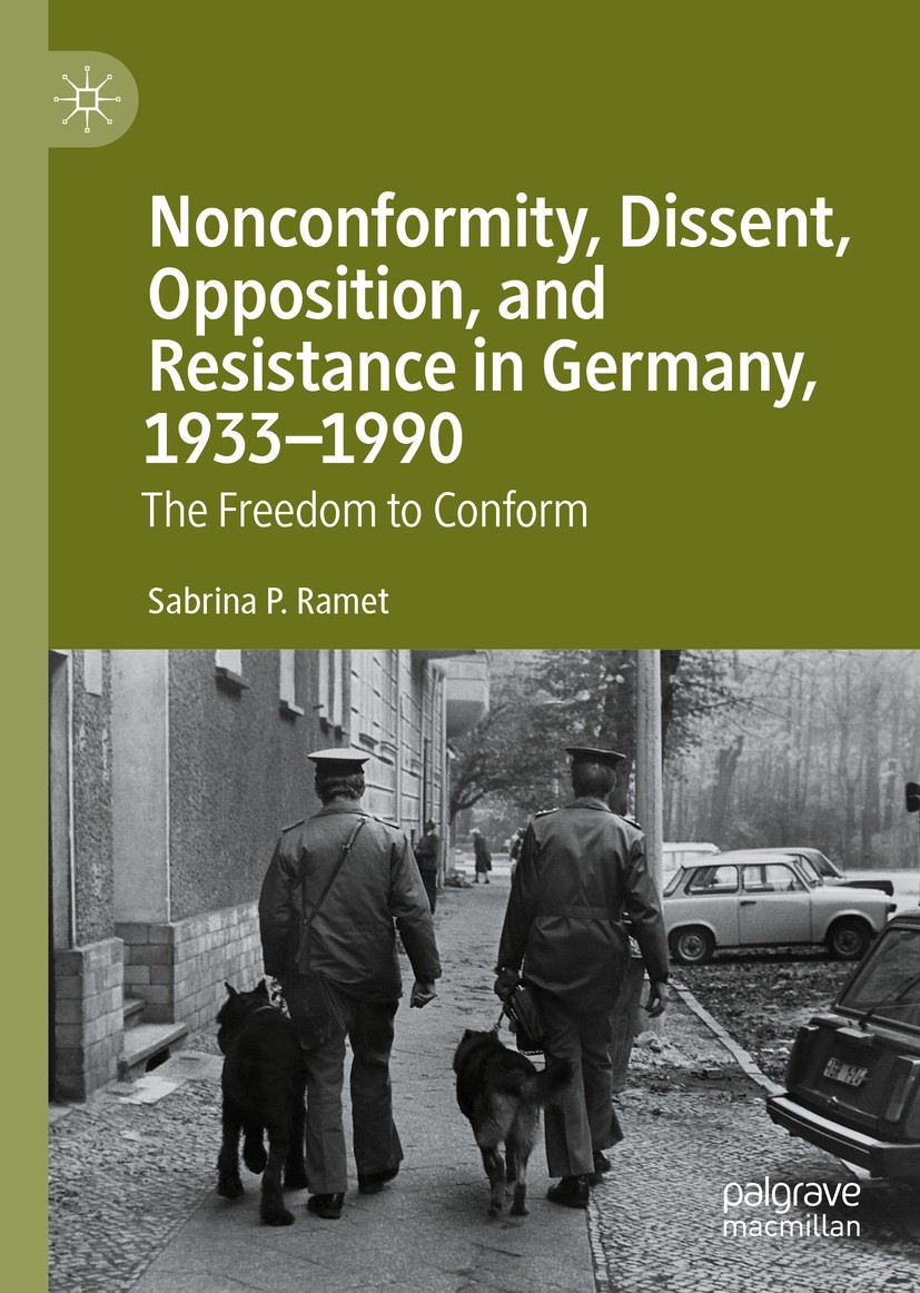 Titlebook: Nonconformity, Dissent, Opposition, and Resistancein Germany, 1933-1990; The Freedom to Confo Sabrina P. Ramet Book 2020 The Editor(s) (if Titlebook: Nonconformity, Dissent, Opposition, and Resistancein Germany, 1933-1990; The Freedom to Confo Sabrina P. Ramet Book 2020 The Editor(s) (if