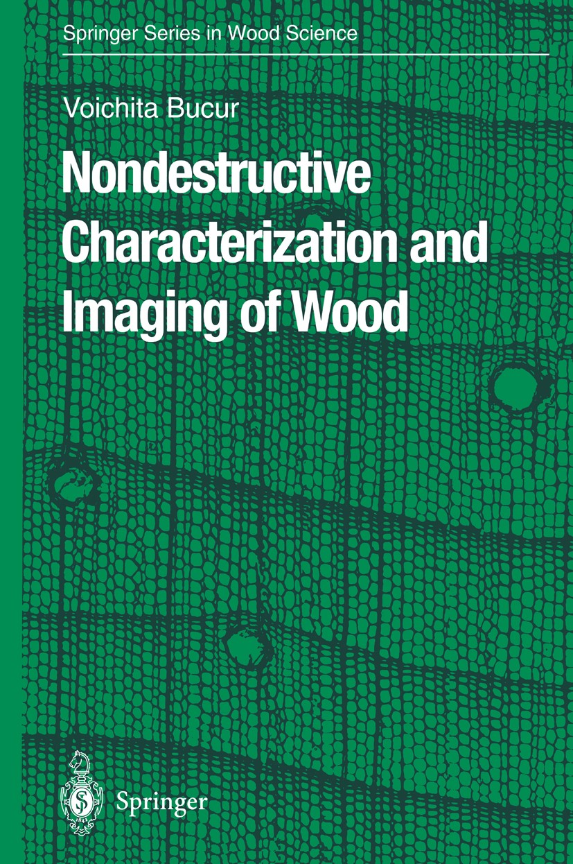 Titlebook: Nondestructive Characterization and Imaging of Wood; Voichita Bucur Book 2003 Springer-Verlag Berlin Heidelberg 2003 CT wood.Computertomog Titlebook: Nondestructive Characterization and Imaging of Wood; Voichita Bucur Book 2003 Springer-Verlag Berlin Heidelberg 2003 CT wood.Computertomog