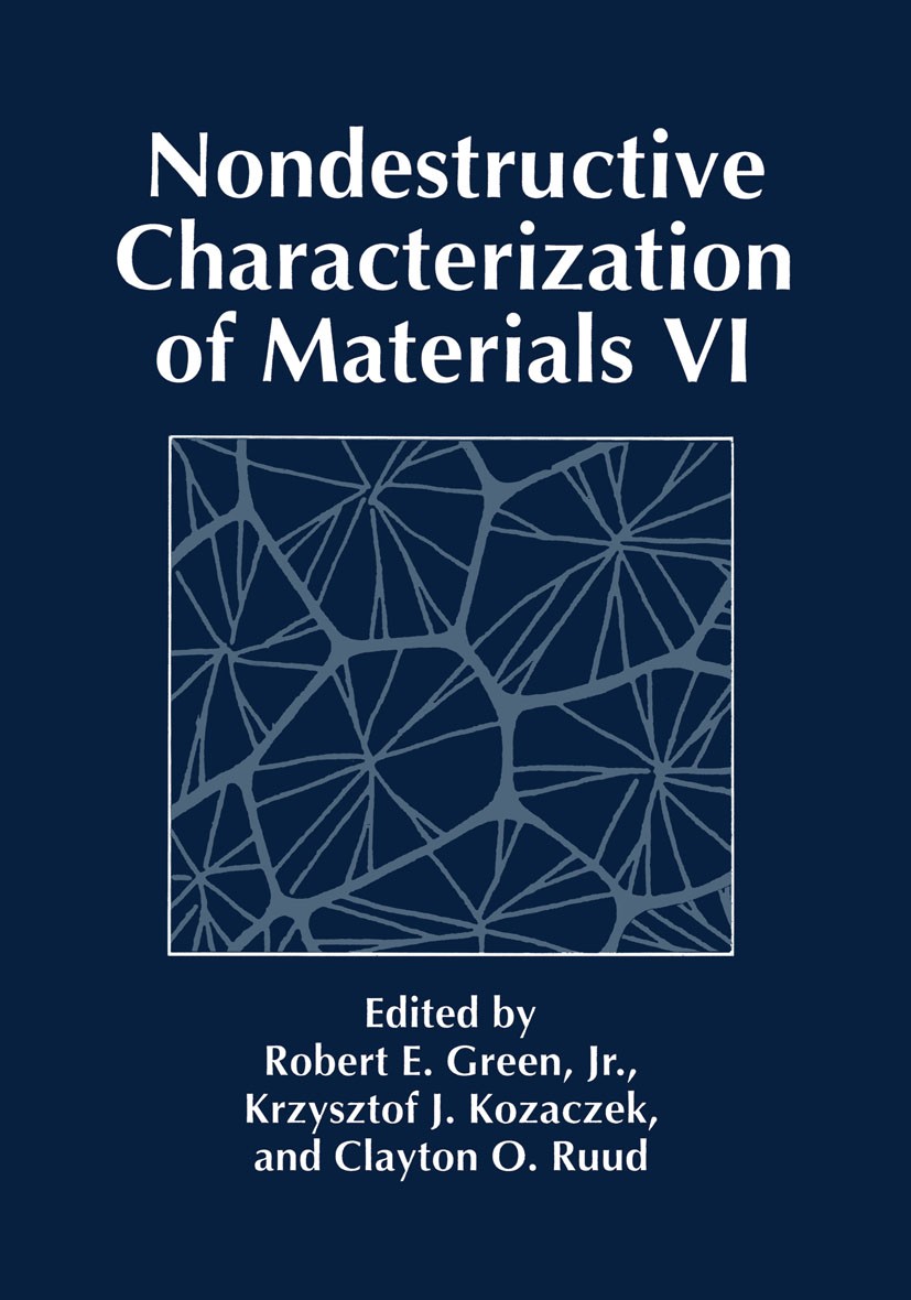 Titlebook: Nondestructive Characterization of Materials VI; Robert E. Green,Krzysztof J. Kozaczek,Clayton O. R Book 1994 Plenum Press, New York 1994 Titlebook: Nondestructive Characterization of Materials VI; Robert E. Green,Krzysztof J. Kozaczek,Clayton O. R Book 1994 Plenum Press, New York 1994