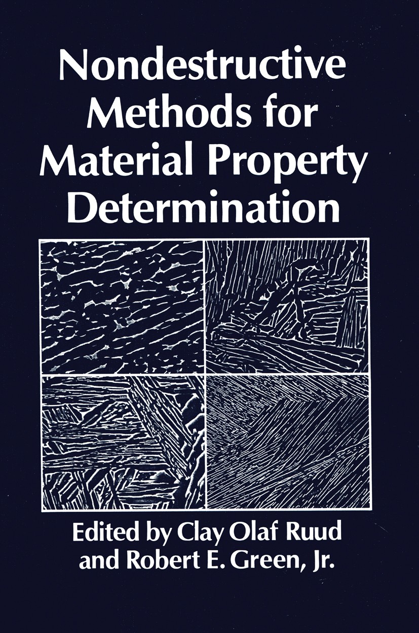 Titlebook: Nondestructive Methods for Material Property Determination; Clay Olaf Ruud,Robert E. Green Book 1984 Plenum Press, New York 1984 X-ray.all Titlebook: Nondestructive Methods for Material Property Determination; Clay Olaf Ruud,Robert E. Green Book 1984 Plenum Press, New York 1984 X-ray.all