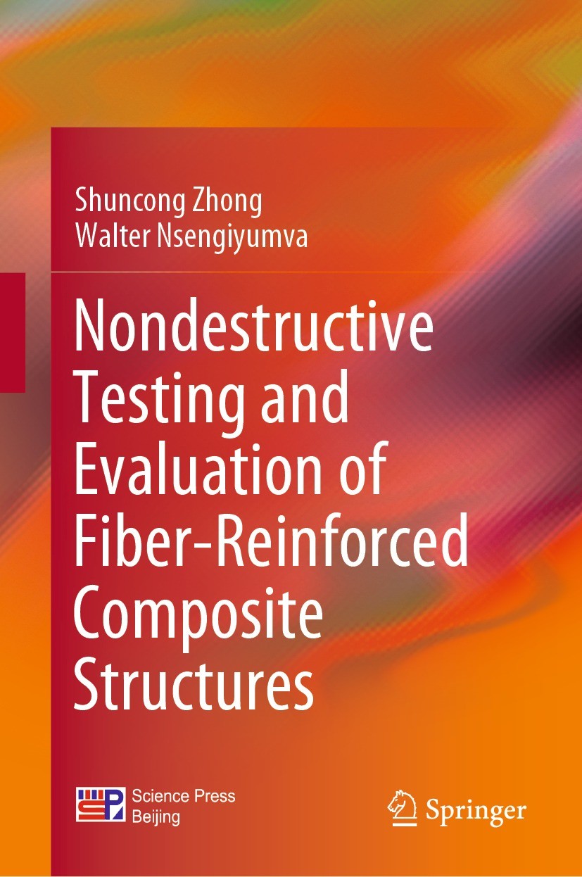 Titlebook: Nondestructive Testing and Evaluation of Fiber-Reinforced Composite Structures; Shuncong Zhong,Walter Nsengiyumva Book 2022 Science Press Titlebook: Nondestructive Testing and Evaluation of Fiber-Reinforced Composite Structures; Shuncong Zhong,Walter Nsengiyumva Book 2022 Science Press