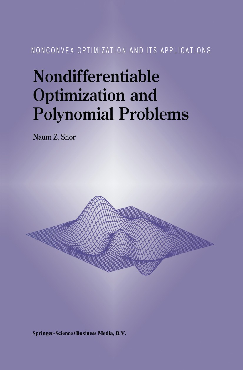 Titlebook: Nondifferentiable Optimization and Polynomial Problems; Naum Z. Shor Book 1998 Springer Science+Business Media Dordrecht 1998 Mathematica. Titlebook: Nondifferentiable Optimization and Polynomial Problems; Naum Z. Shor Book 1998 Springer Science+Business Media Dordrecht 1998 Mathematica.