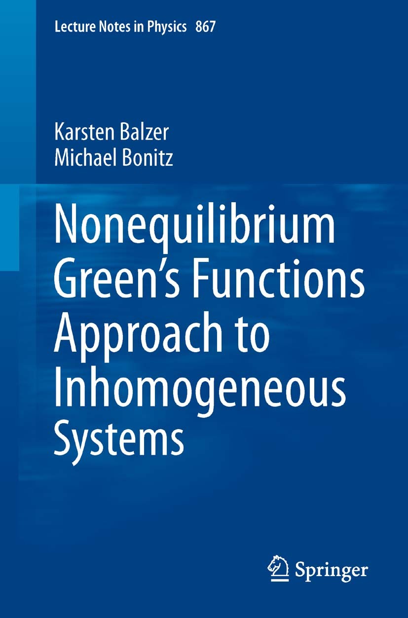 Titlebook: Nonequilibrium Green‘s Functions Approach to Inhomogeneous Systems; Karsten Balzer,Michael Bonitz Book 2013 Springer-Verlag Berlin Heidelb Titlebook: Nonequilibrium Green‘s Functions Approach to Inhomogeneous Systems; Karsten Balzer,Michael Bonitz Book 2013 Springer-Verlag Berlin Heidelb