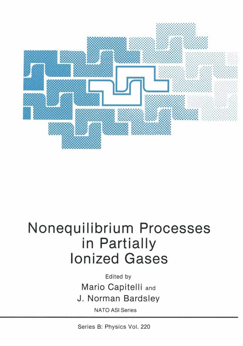Titlebook: Nonequilibrium Processes in Partially Ionized Gases; Mario Capitelli,J. Norman Bardsley Book 1990 Springer Science+Business Media New York Titlebook: Nonequilibrium Processes in Partially Ionized Gases; Mario Capitelli,J. Norman Bardsley Book 1990 Springer Science+Business Media New York