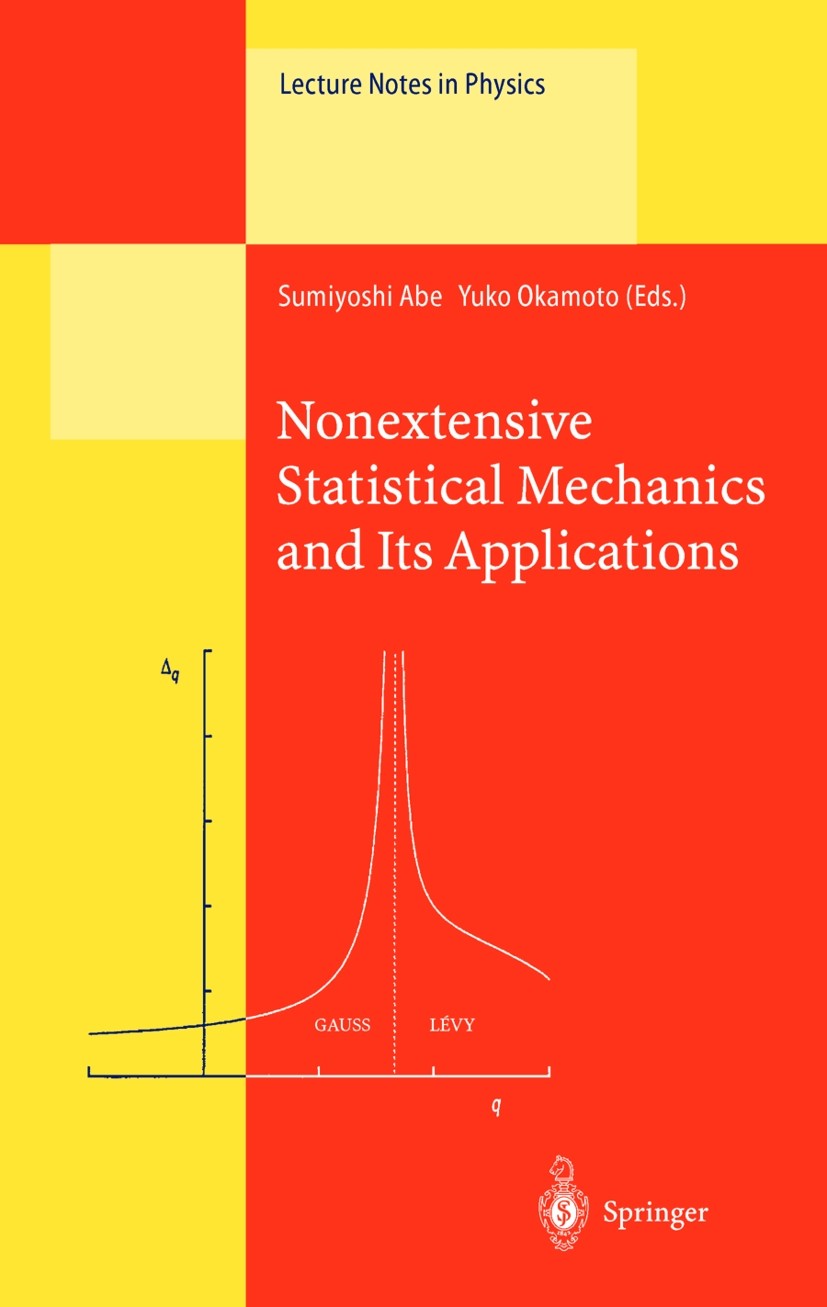 Titlebook: Nonextensive Statistical Mechanics and Its Applications; Sumiyoshi Abe,Yuko Okamoto Book 2001 Springer-Verlag Berlin Heidelberg 2001 bioph Titlebook: Nonextensive Statistical Mechanics and Its Applications; Sumiyoshi Abe,Yuko Okamoto Book 2001 Springer-Verlag Berlin Heidelberg 2001 bioph