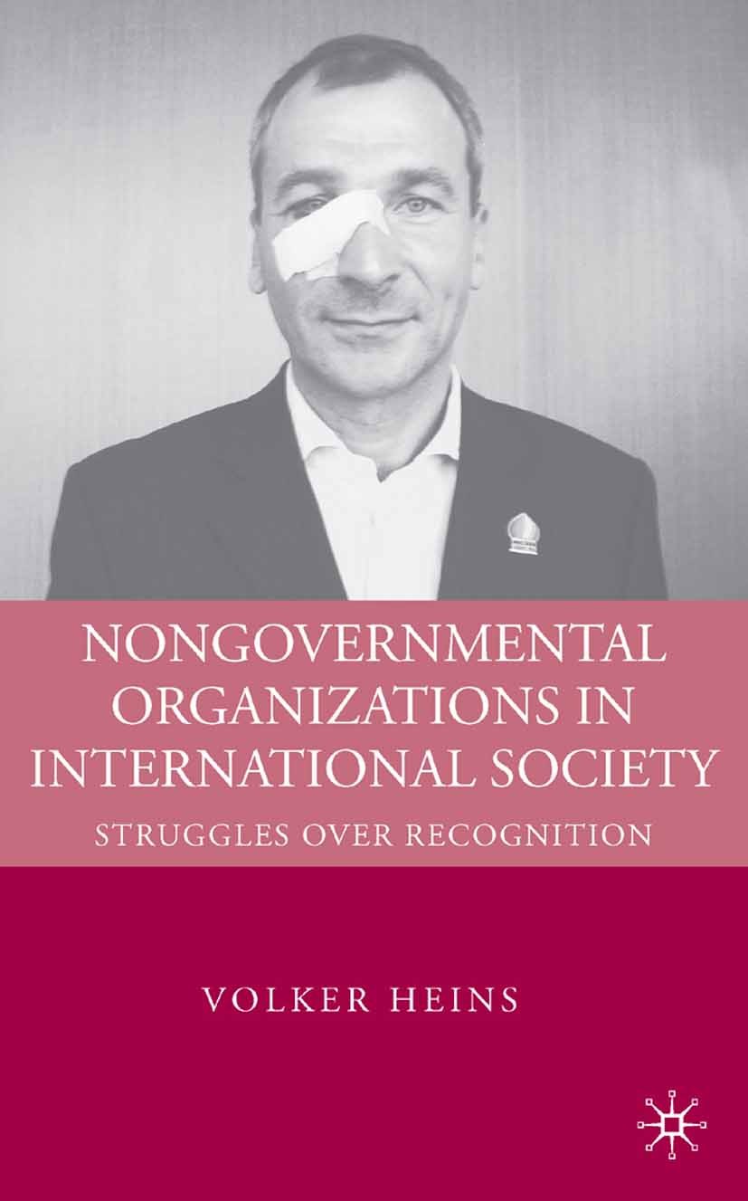 Titlebook: Nongovernmental Organizations in International Society; Struggles over Recog Volker Heins Book 2008 Volker Heins 2008 cognition.government. Titlebook: Nongovernmental Organizations in International Society; Struggles over Recog Volker Heins Book 2008 Volker Heins 2008 cognition.government.