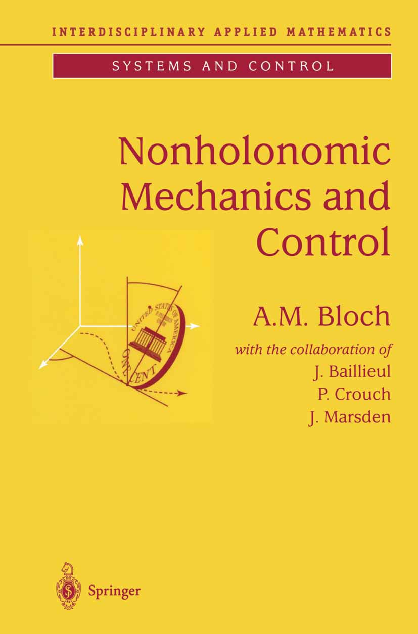 Titlebook: Nonholonomic Mechanics and Control; A. M. Bloch Textbook 20031st edition Springer Science+Business Media New York 2003 Optimal control.con Titlebook: Nonholonomic Mechanics and Control; A. M. Bloch Textbook 20031st edition Springer Science+Business Media New York 2003 Optimal control.con