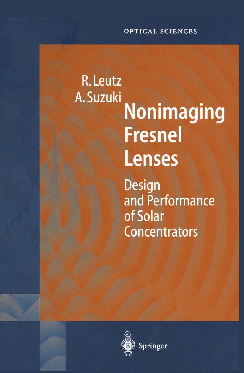 Titlebook: Nonimaging Fresnel Lenses; Design and Performan Ralf Leutz,Akio Suzuki Book 2001 Springer-Verlag Berlin Heidelberg 2001 Dispersion.Fresnel Titlebook: Nonimaging Fresnel Lenses; Design and Performan Ralf Leutz,Akio Suzuki Book 2001 Springer-Verlag Berlin Heidelberg 2001 Dispersion.Fresnel