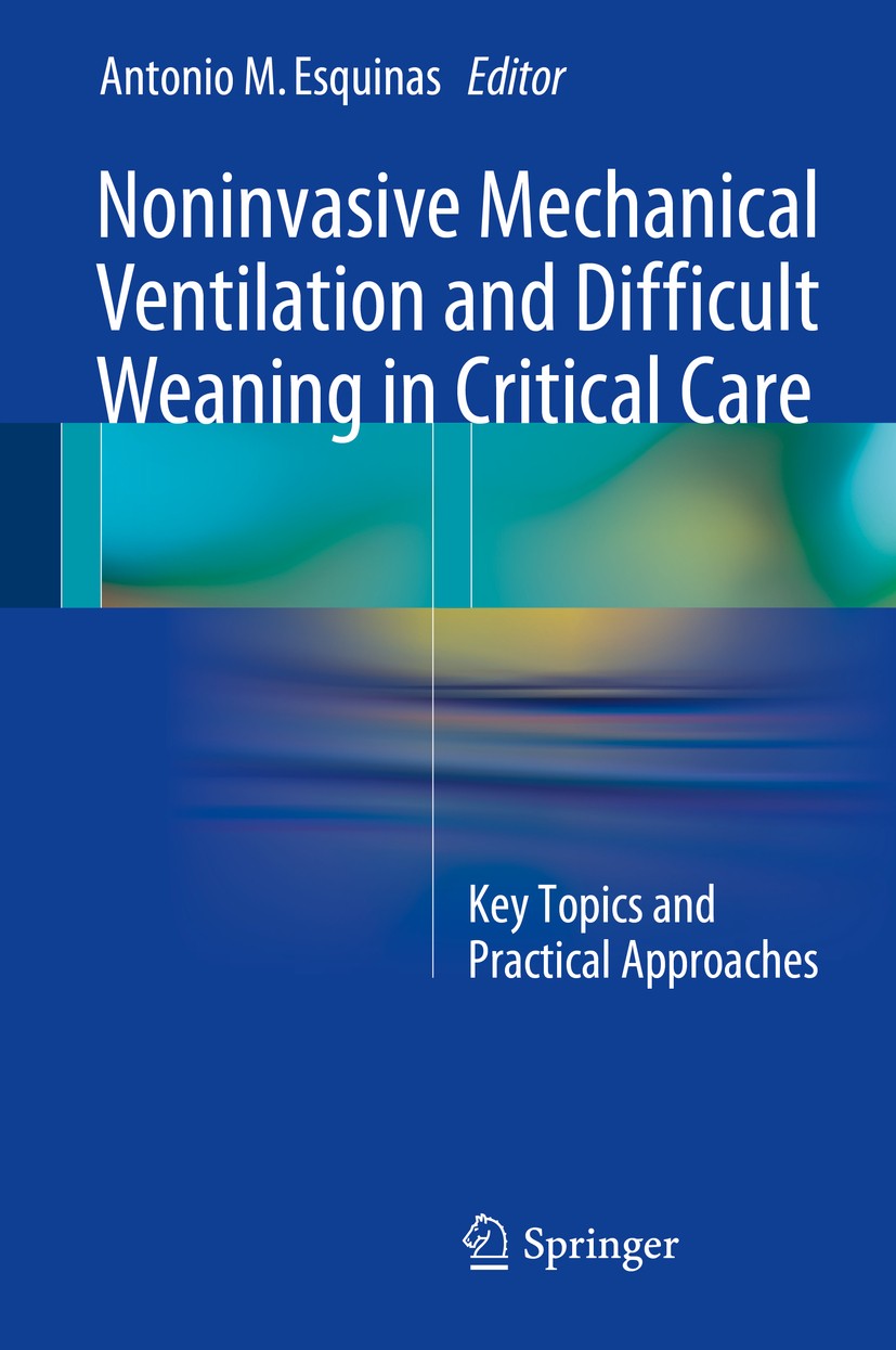 Titlebook: Noninvasive Mechanical Ventilation and Difficult Weaning in Critical Care; Key Topics and Pract Antonio M. Esquinas Book 2016 Springer Inte Titlebook: Noninvasive Mechanical Ventilation and Difficult Weaning in Critical Care; Key Topics and Pract Antonio M. Esquinas Book 2016 Springer Inte