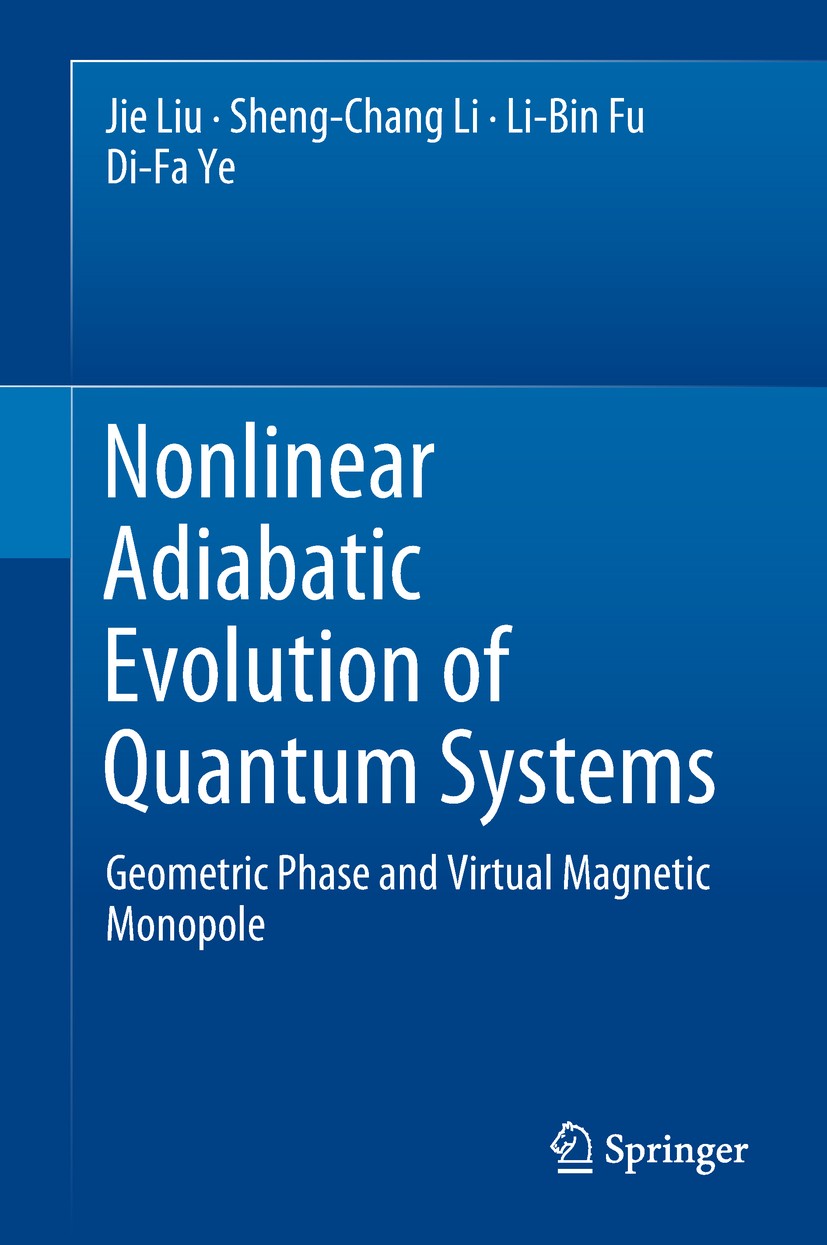 Titlebook: Nonlinear Adiabatic Evolution of Quantum Systems; Geometric Phase and Jie Liu,Sheng-Chang Li,Di-Fa Ye Book 2018 Springer Nature Singapore Titlebook: Nonlinear Adiabatic Evolution of Quantum Systems; Geometric Phase and Jie Liu,Sheng-Chang Li,Di-Fa Ye Book 2018 Springer Nature Singapore