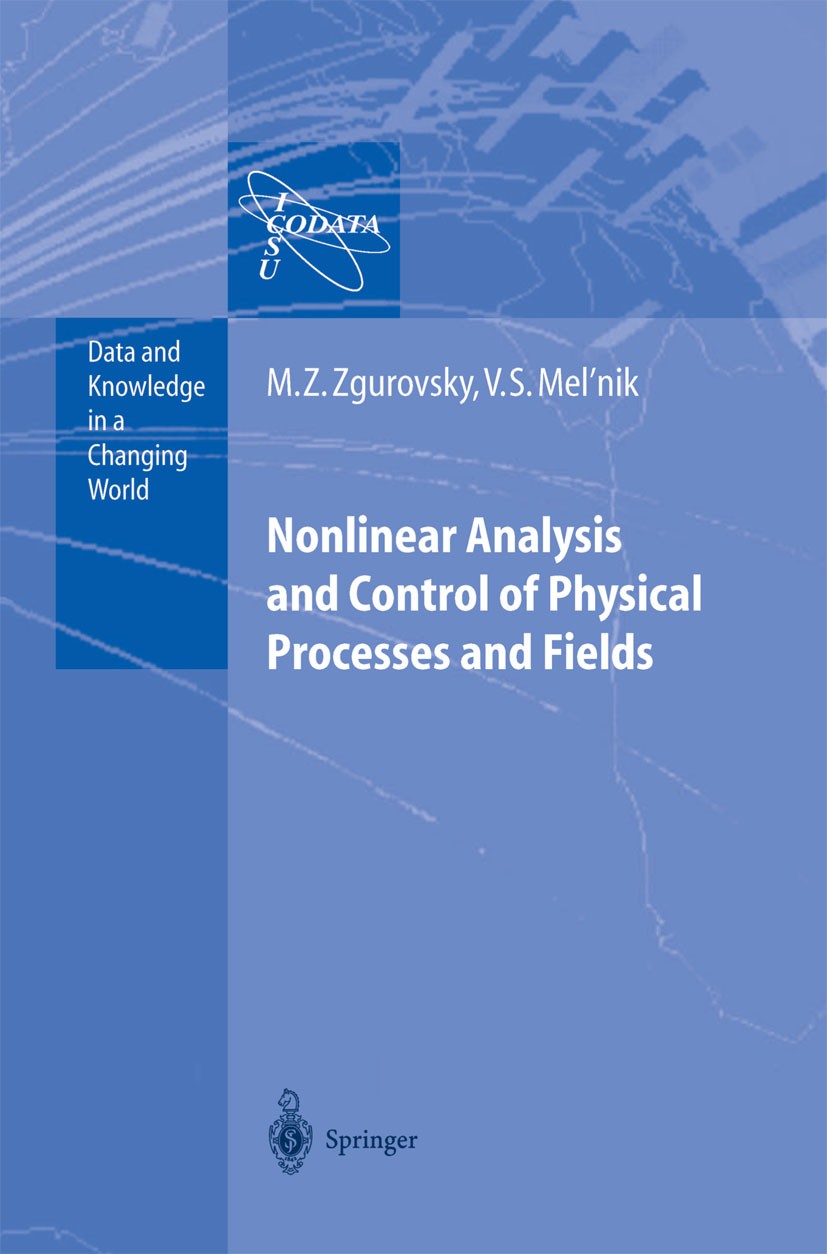 Titlebook: Nonlinear Analysis and Control of Physical Processes and Fields; M. Z. Zgurovsky,V. S. Mel’nik Book 2004 Springer-Verlag Berlin Heidelberg Titlebook: Nonlinear Analysis and Control of Physical Processes and Fields; M. Z. Zgurovsky,V. S. Mel’nik Book 2004 Springer-Verlag Berlin Heidelberg