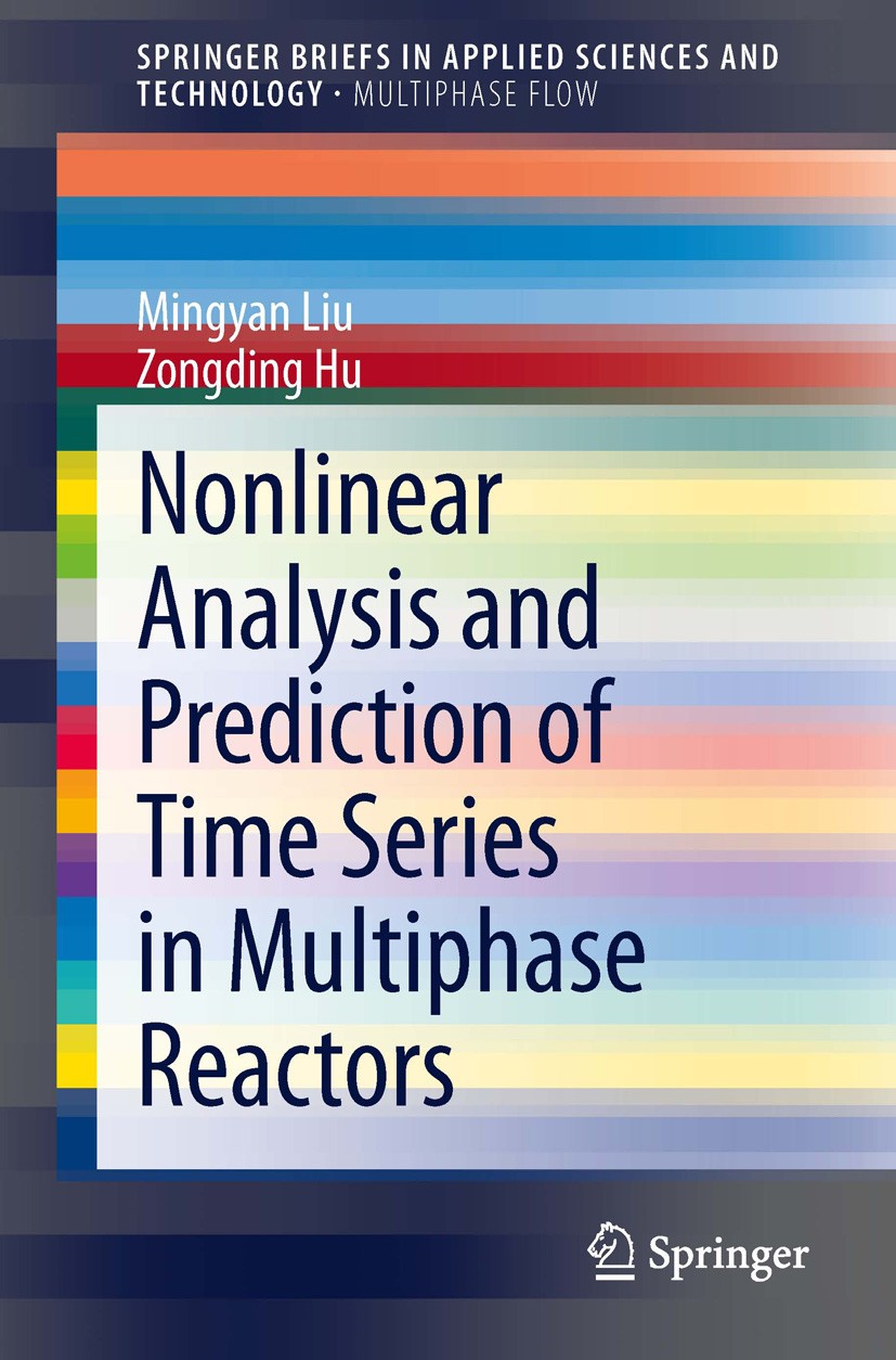 Titlebook: Nonlinear Analysis and Prediction of Time Series in Multiphase Reactors; Mingyan Liu,Zongding Hu Book 2014 The Editor(s) (if applicable) a Titlebook: Nonlinear Analysis and Prediction of Time Series in Multiphase Reactors; Mingyan Liu,Zongding Hu Book 2014 The Editor(s) (if applicable) a
