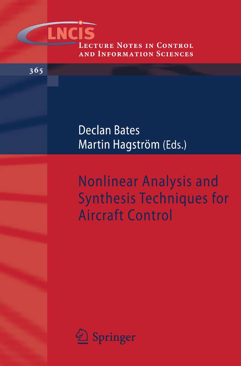 Titlebook: Nonlinear Analysis and Synthesis Techniques for Aircraft Control; Declan Bates,Martin Hagström Book 2007 Springer-Verlag Berlin Heidelberg Titlebook: Nonlinear Analysis and Synthesis Techniques for Aircraft Control; Declan Bates,Martin Hagström Book 2007 Springer-Verlag Berlin Heidelberg