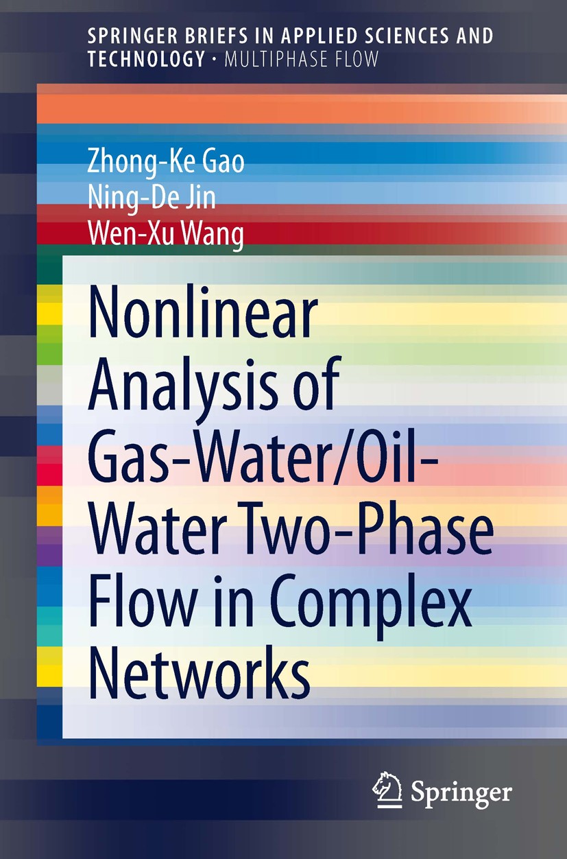 Titlebook: Nonlinear Analysis of Gas-Water/Oil-Water Two-Phase Flow in Complex Networks; Zhong-Ke Gao,Ning-De Jin,Wen-Xu Wang Book 2014 The Author(s) Titlebook: Nonlinear Analysis of Gas-Water/Oil-Water Two-Phase Flow in Complex Networks; Zhong-Ke Gao,Ning-De Jin,Wen-Xu Wang Book 2014 The Author(s)