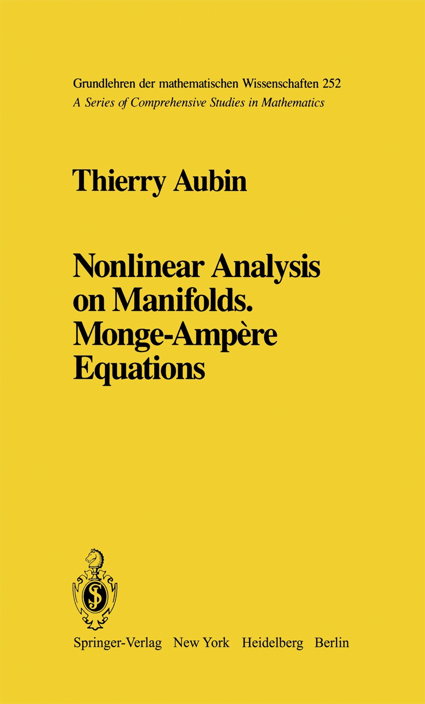 Titlebook: Nonlinear Analysis on Manifolds. Monge-Ampère Equations; Thierry Aubin Book 1982 Springer-Verlag New York Inc. 1982 Eigenvalue.Interpolati Titlebook: Nonlinear Analysis on Manifolds. Monge-Ampère Equations; Thierry Aubin Book 1982 Springer-Verlag New York Inc. 1982 Eigenvalue.Interpolati
