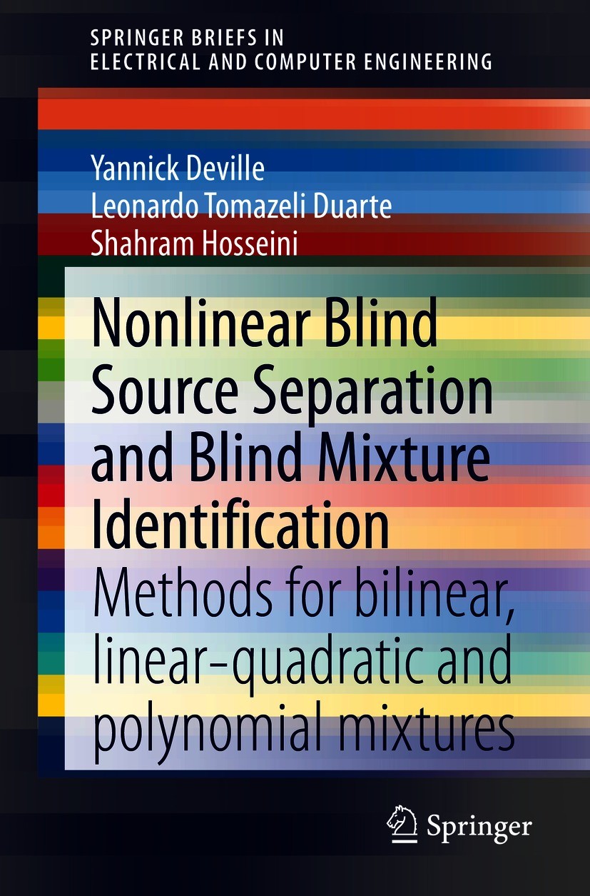 Titlebook: Nonlinear Blind Source Separation and Blind Mixture Identification; Methods for Bilinear Yannick Deville,Leonardo Tomazeli Duarte,Shahram H Titlebook: Nonlinear Blind Source Separation and Blind Mixture Identification; Methods for Bilinear Yannick Deville,Leonardo Tomazeli Duarte,Shahram H