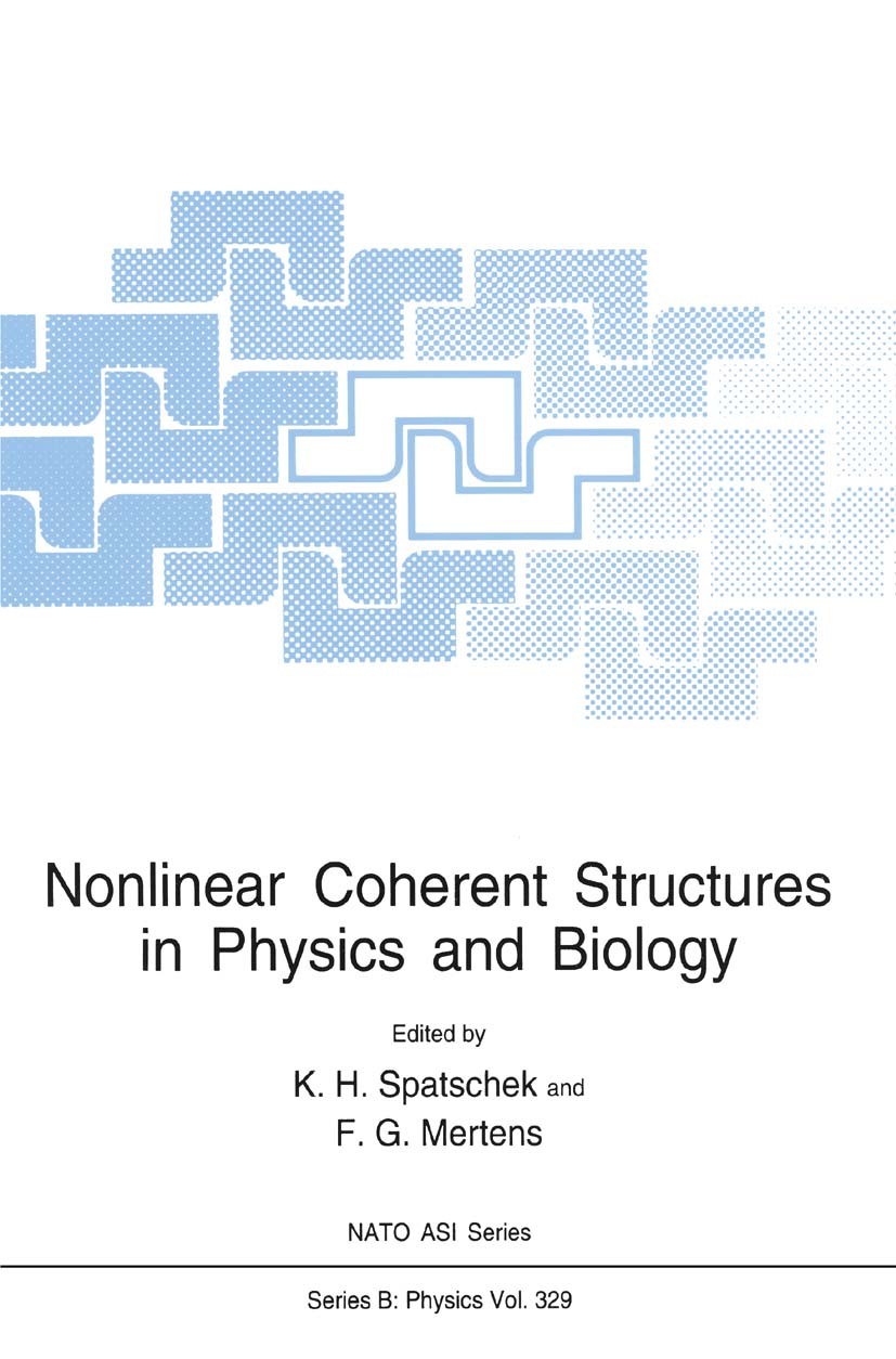 Titlebook: Nonlinear Coherent Structures in Physics and Biology; K. H. Spatschek,F. G. Mertens Book 1994 Springer Science+Business Media New York 199 Titlebook: Nonlinear Coherent Structures in Physics and Biology; K. H. Spatschek,F. G. Mertens Book 1994 Springer Science+Business Media New York 199