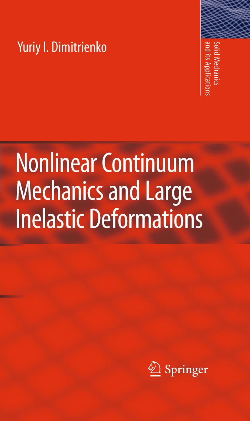 Titlebook: Nonlinear Continuum Mechanics and Large Inelastic Deformations; Yuriy I. Dimitrienko Book 2011 Springer Science+Business Media B.V. 2011 t Titlebook: Nonlinear Continuum Mechanics and Large Inelastic Deformations; Yuriy I. Dimitrienko Book 2011 Springer Science+Business Media B.V. 2011 t
