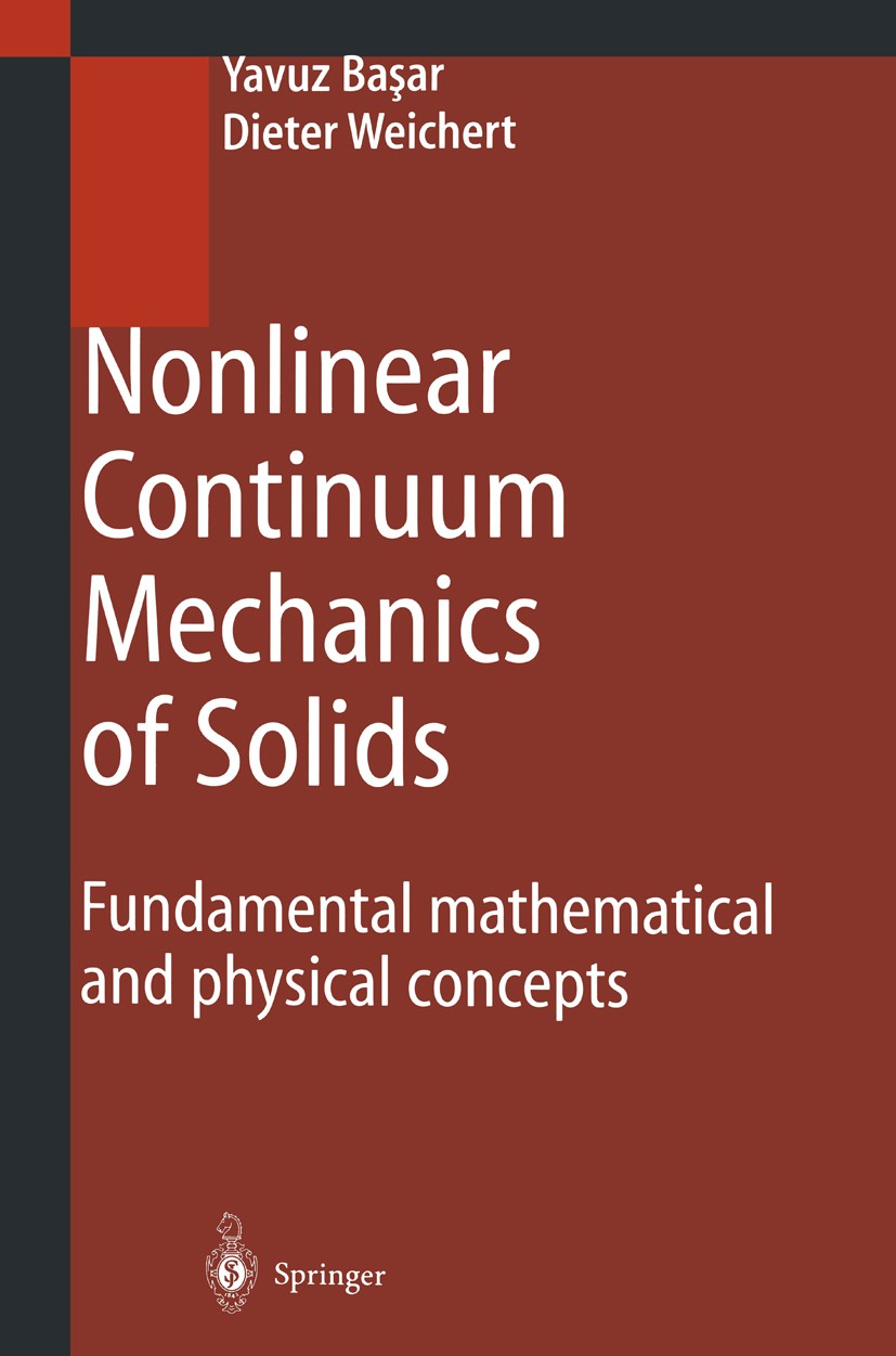 Titlebook: Nonlinear Continuum Mechanics of Solids; Fundamental Mathemat Yavuz Başar,Dieter Weichert Book 2000 Springer-Verlag Berlin Heidelberg 2000 Titlebook: Nonlinear Continuum Mechanics of Solids; Fundamental Mathemat Yavuz Başar,Dieter Weichert Book 2000 Springer-Verlag Berlin Heidelberg 2000
