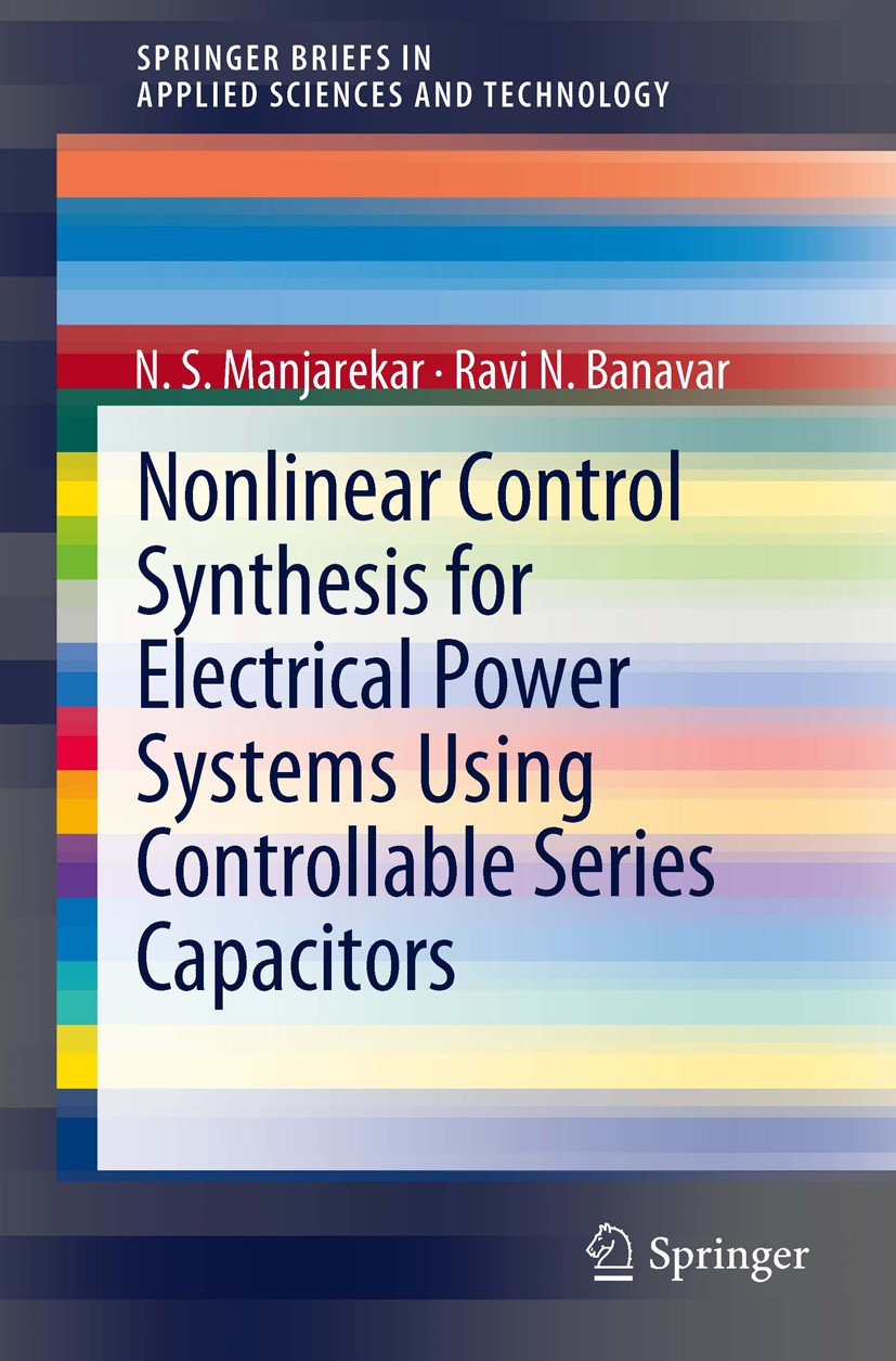 Titlebook: Nonlinear Control Synthesis for Electrical Power Systems Using Controllable Series Capacitors; N S Manjarekar,Ravi N. Banavar Book 2012 Th Titlebook: Nonlinear Control Synthesis for Electrical Power Systems Using Controllable Series Capacitors; N S Manjarekar,Ravi N. Banavar Book 2012 Th