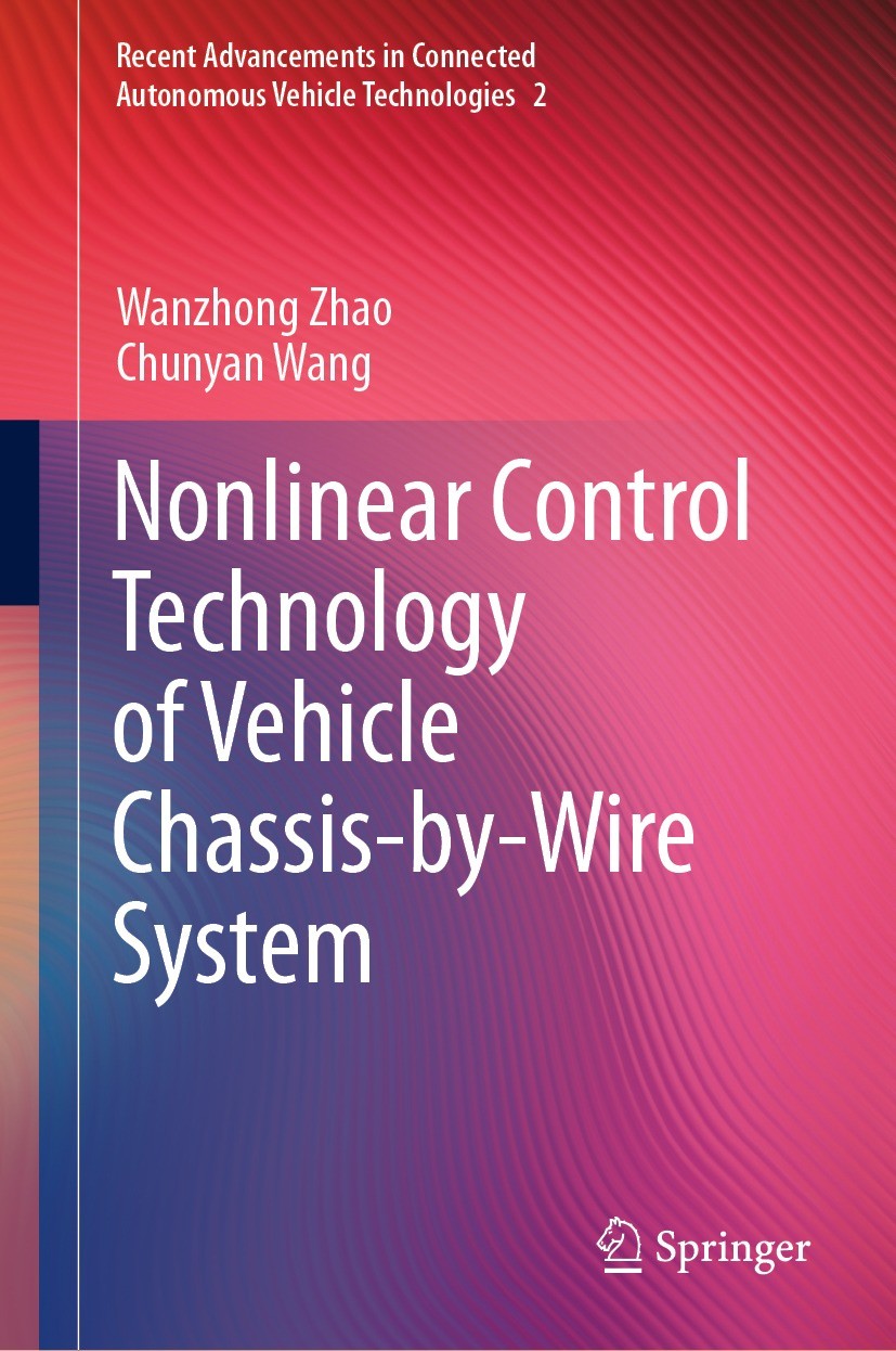 Titlebook: Nonlinear Control Technology of Vehicle Chassis-by-Wire System; Wanzhong Zhao,Chunyan Wang Book 2022 The Editor(s) (if applicable) and The Titlebook: Nonlinear Control Technology of Vehicle Chassis-by-Wire System; Wanzhong Zhao,Chunyan Wang Book 2022 The Editor(s) (if applicable) and The