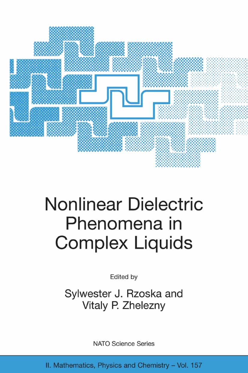 Titlebook: Nonlinear Dielectric Phenomena in Complex Liquids; Sylwester J. Rzoska,Vitaly P. Zhelezny Conference proceedings 2005 Springer Science+Bus Titlebook: Nonlinear Dielectric Phenomena in Complex Liquids; Sylwester J. Rzoska,Vitaly P. Zhelezny Conference proceedings 2005 Springer Science+Bus