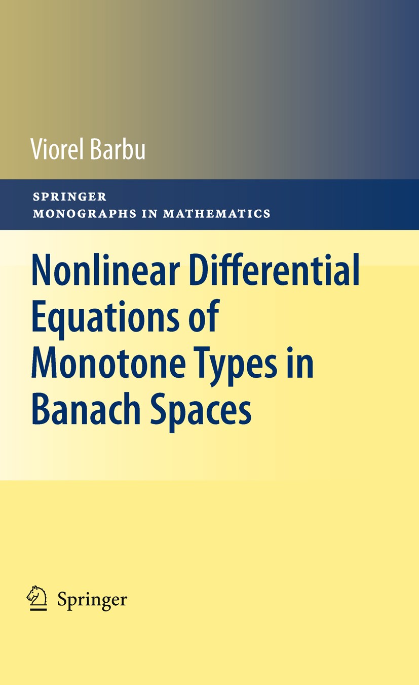 Titlebook: Nonlinear Differential Equations of Monotone Types in Banach Spaces; Viorel Barbu Book 2010 Springer-Verlag New York 2010 Banach.Barbu.Cau Titlebook: Nonlinear Differential Equations of Monotone Types in Banach Spaces; Viorel Barbu Book 2010 Springer-Verlag New York 2010 Banach.Barbu.Cau