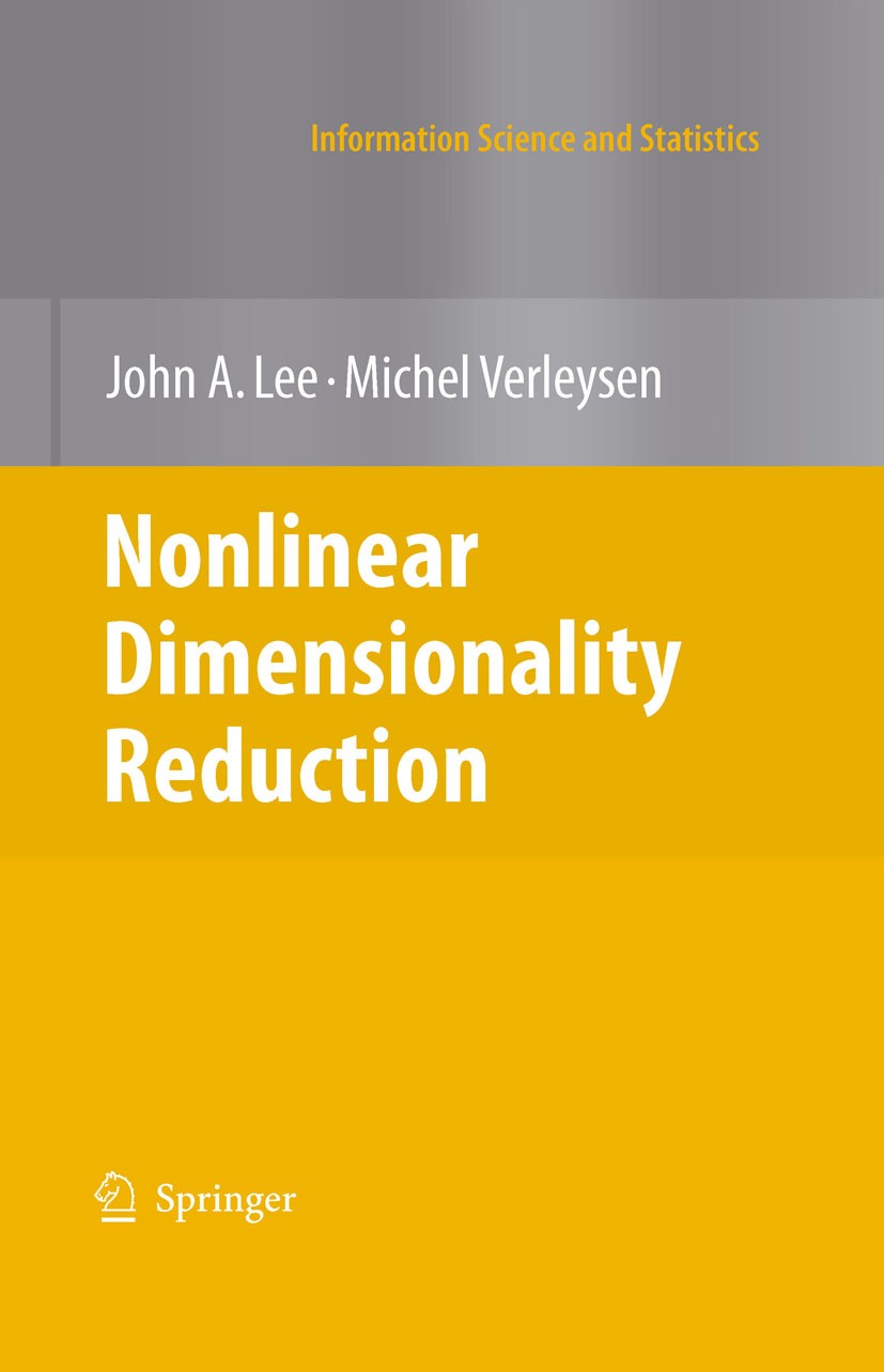 Titlebook: Nonlinear Dimensionality Reduction; John A. Lee,Michel Verleysen Book 2007 Springer-Verlag New York 2007 Principal component analysis.algo Titlebook: Nonlinear Dimensionality Reduction; John A. Lee,Michel Verleysen Book 2007 Springer-Verlag New York 2007 Principal component analysis.algo