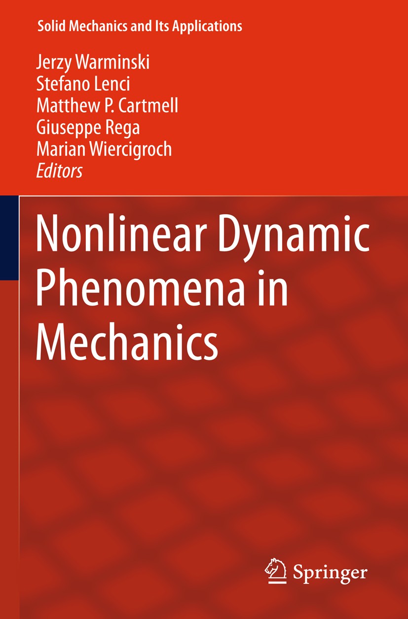 Titlebook: Nonlinear Dynamic Phenomena in Mechanics; Jerzy Warminski,Stefano Lenci,Marian Wiercigroch Book 2012 Springer Science+Business Media B.V. Titlebook: Nonlinear Dynamic Phenomena in Mechanics; Jerzy Warminski,Stefano Lenci,Marian Wiercigroch Book 2012 Springer Science+Business Media B.V.