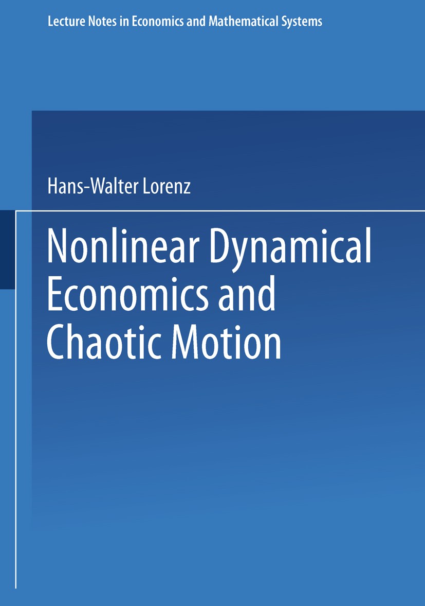 Titlebook: Nonlinear Dynamical Economics and Chaotic Motion; Hans-Walter Lorenz Book 19891st edition Springer-Verlag Berlin Heidelberg 1989 Mathemati Titlebook: Nonlinear Dynamical Economics and Chaotic Motion; Hans-Walter Lorenz Book 19891st edition Springer-Verlag Berlin Heidelberg 1989 Mathemati