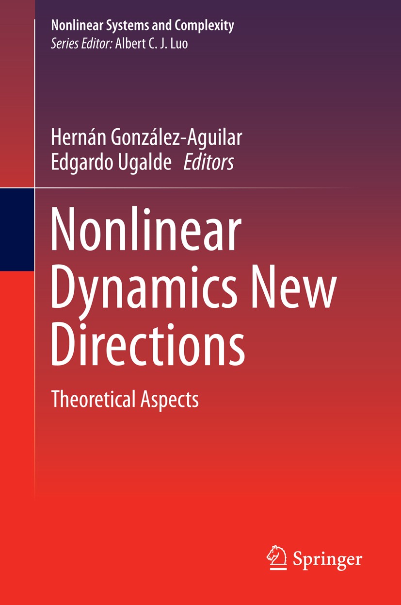 Titlebook: Nonlinear Dynamics New Directions; Theoretical Aspects Hernán González-Aguilar,Edgardo Ugalde Book 2015 Springer International Publishing S Titlebook: Nonlinear Dynamics New Directions; Theoretical Aspects Hernán González-Aguilar,Edgardo Ugalde Book 2015 Springer International Publishing S