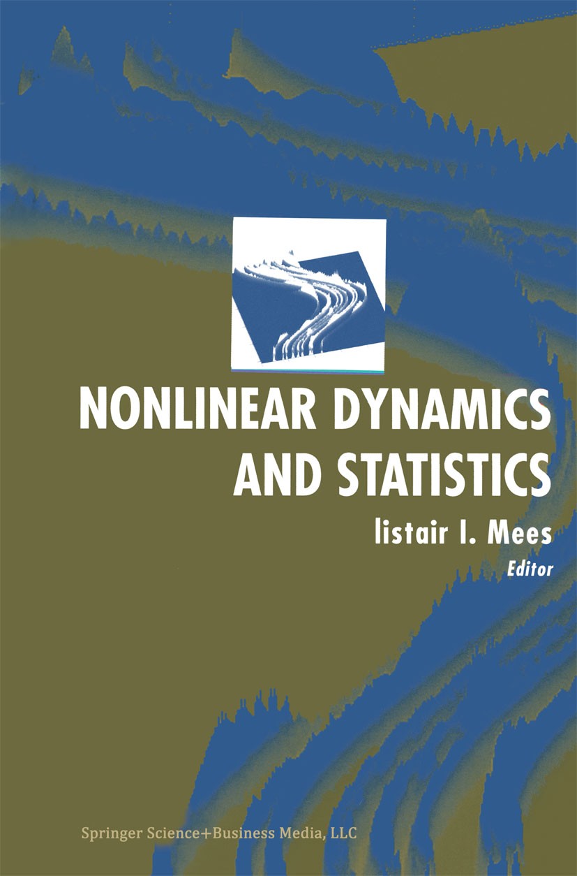 Titlebook: Nonlinear Dynamics and Statistics; Alistair I. Mees Book 2001 Springer Science+Business Media New York 2001 Monte Carlo method.Time series Titlebook: Nonlinear Dynamics and Statistics; Alistair I. Mees Book 2001 Springer Science+Business Media New York 2001 Monte Carlo method.Time series