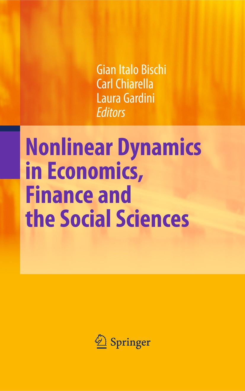 Titlebook: Nonlinear Dynamics in Economics, Finance and the Social Sciences; Essays in Honour of Gian Italo Bischi,Carl Chiarella,Laura Gardini Book Titlebook: Nonlinear Dynamics in Economics, Finance and the Social Sciences; Essays in Honour of Gian Italo Bischi,Carl Chiarella,Laura Gardini Book