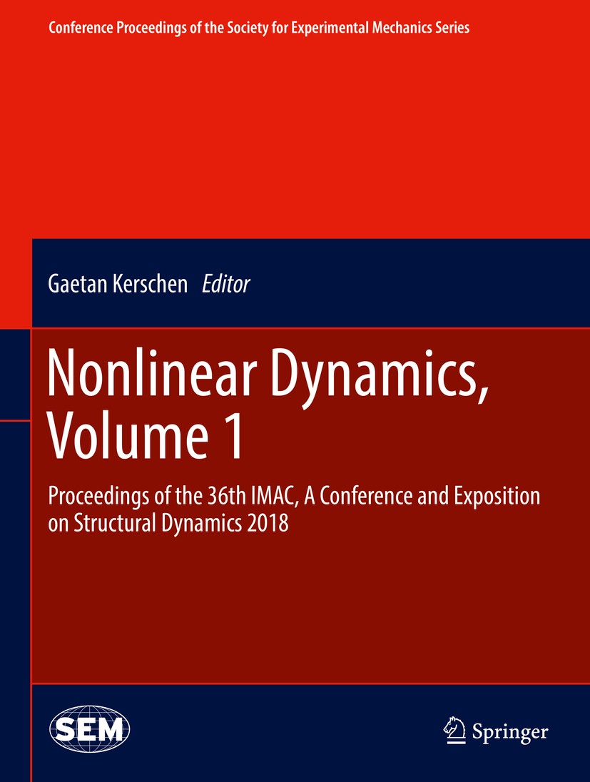 Titlebook: Nonlinear Dynamics, Volume 1; Proceedings of the 3 Gaetan Kerschen Conference proceedings 2019 The Society for Experimental Mechanics, Inc. Titlebook: Nonlinear Dynamics, Volume 1; Proceedings of the 3 Gaetan Kerschen Conference proceedings 2019 The Society for Experimental Mechanics, Inc.