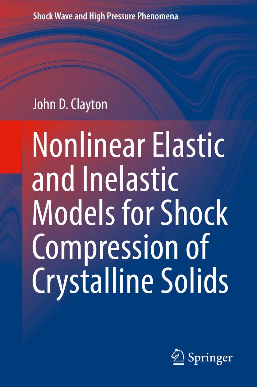 Titlebook: Nonlinear Elastic and Inelastic Models for Shock Compression of Crystalline Solids; John D. Clayton Book 2019 This is a U.S. government wo Titlebook: Nonlinear Elastic and Inelastic Models for Shock Compression of Crystalline Solids; John D. Clayton Book 2019 This is a U.S. government wo