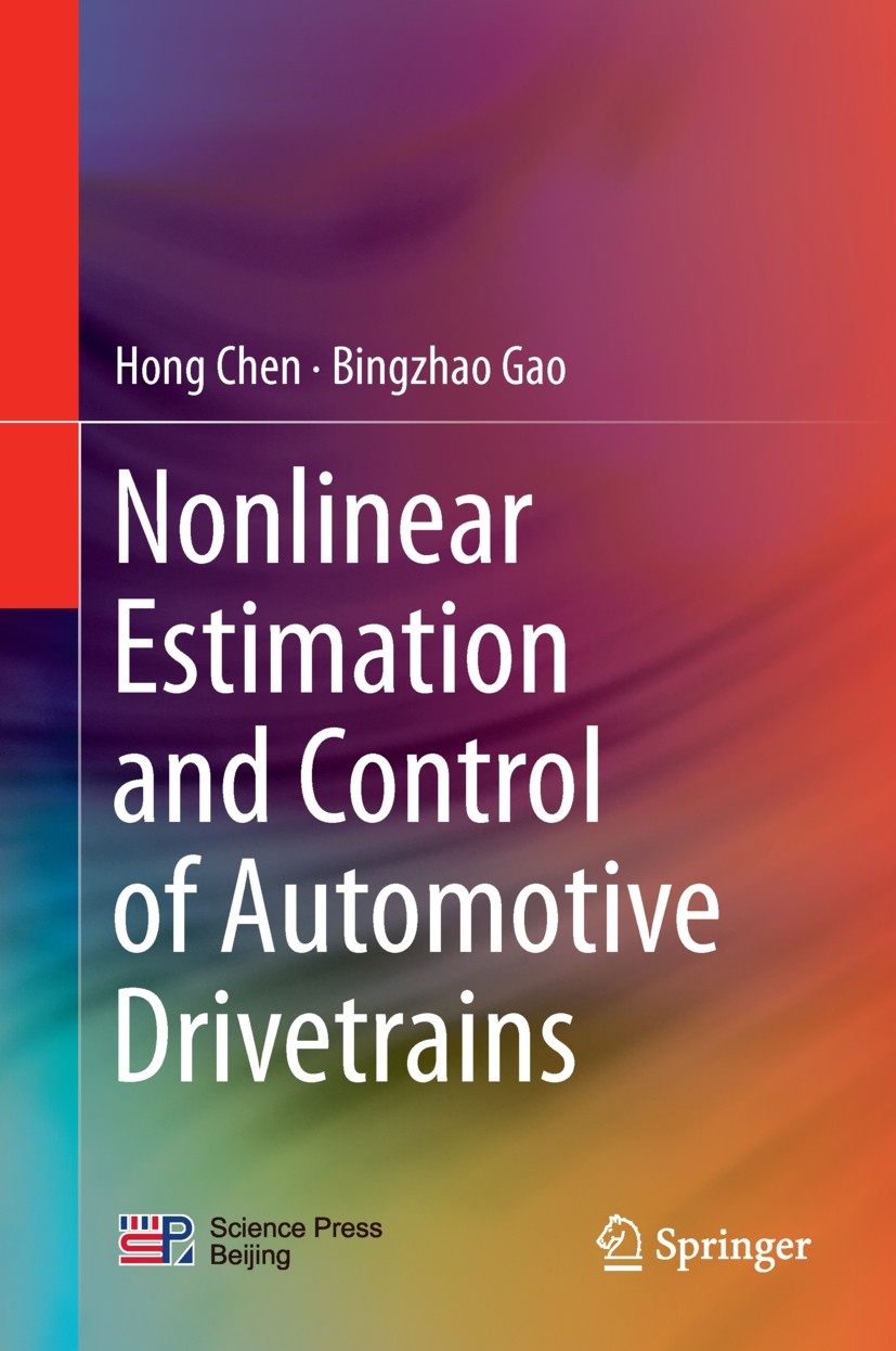 Titlebook: Nonlinear Estimation and Control of Automotive Drivetrains; Hong Chen,Bingzhao Gao Book 2014 Science Press Beijing and Springer-Verlag Ber Titlebook: Nonlinear Estimation and Control of Automotive Drivetrains; Hong Chen,Bingzhao Gao Book 2014 Science Press Beijing and Springer-Verlag Ber