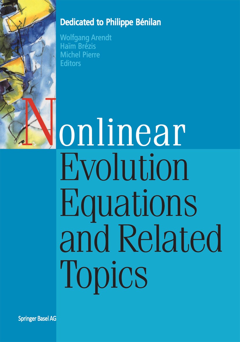 Titlebook: Nonlinear Evolution Equations and Related Topics; Dedicated to Philipp Wolfgang Arendt,Haïm Brézis,Michel Pierre Book 2004 Springer Basel A Titlebook: Nonlinear Evolution Equations and Related Topics; Dedicated to Philipp Wolfgang Arendt,Haïm Brézis,Michel Pierre Book 2004 Springer Basel A