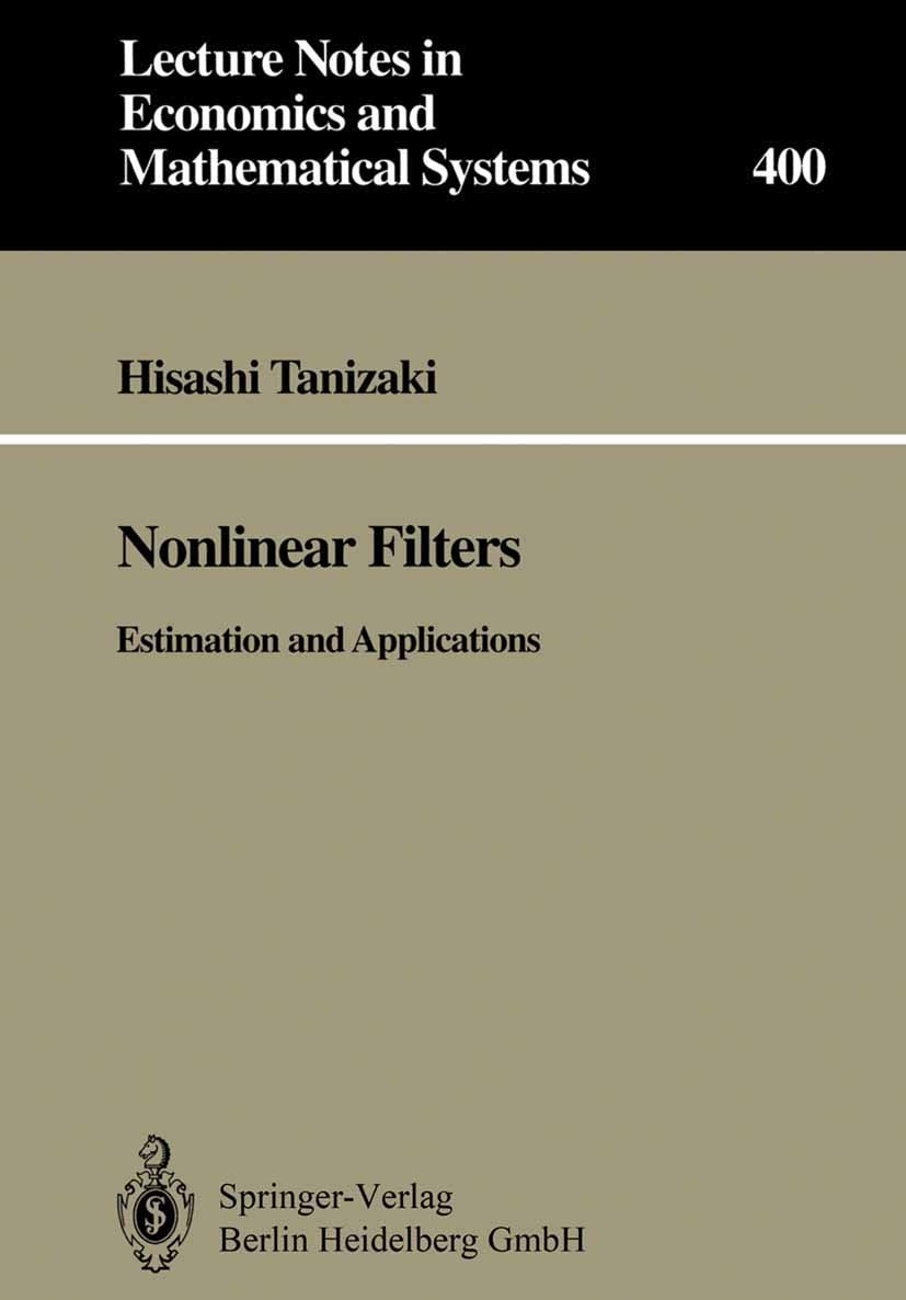 Titlebook: Nonlinear Filters; Estimation and Appli Hisashi Tanizaki Book 19931st edition Springer-Verlag Berlin Heidelberg 1993 Kalman Filter.Nichtlin Titlebook: Nonlinear Filters; Estimation and Appli Hisashi Tanizaki Book 19931st edition Springer-Verlag Berlin Heidelberg 1993 Kalman Filter.Nichtlin