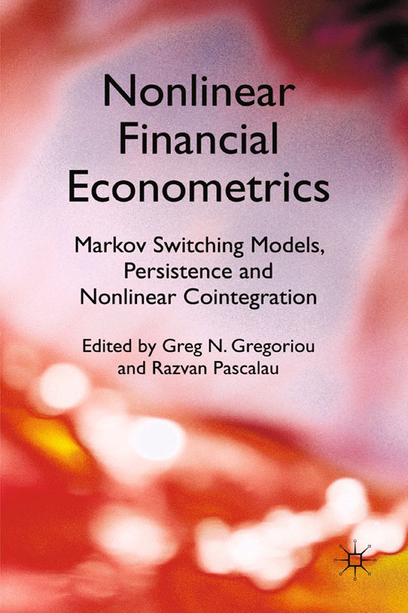 Titlebook: Nonlinear Financial Econometrics: Markov Switching Models, Persistence and Nonlinear Cointegration; Greg N. Gregoriou (Professor of Financ Titlebook: Nonlinear Financial Econometrics: Markov Switching Models, Persistence and Nonlinear Cointegration; Greg N. Gregoriou (Professor of Financ