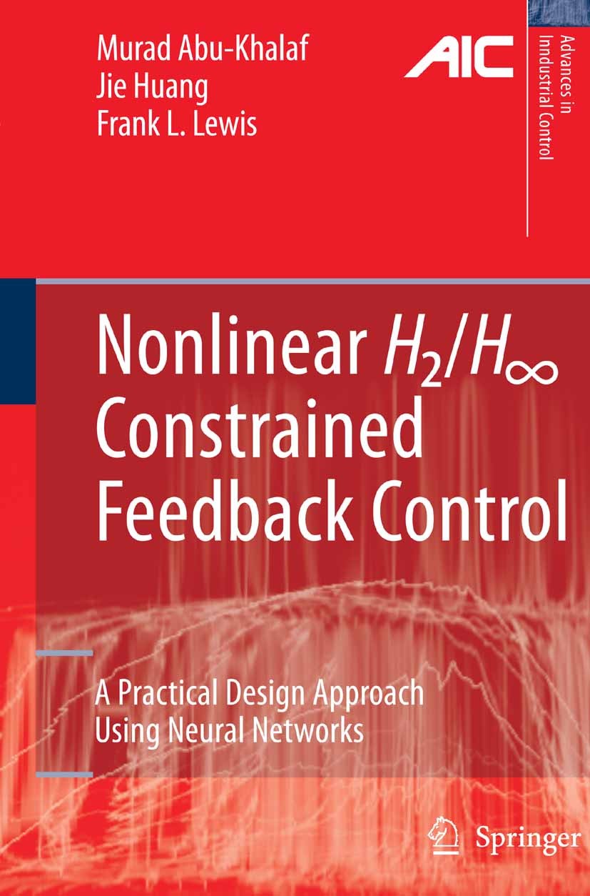 Titlebook: Nonlinear H2/H-Infinity Constrained Feedback Control; A Practical Design A Murad Abu-Khalaf,Jie Huang,Frank L. Lewis Book 20061st edition S Titlebook: Nonlinear H2/H-Infinity Constrained Feedback Control; A Practical Design A Murad Abu-Khalaf,Jie Huang,Frank L. Lewis Book 20061st edition S