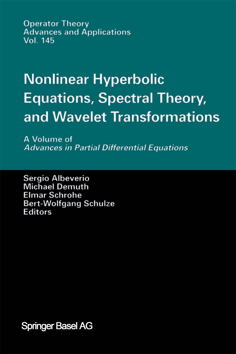 Titlebook: Nonlinear Hyperbolic Equations, Spectral Theory, and Wavelet Transformations; A Volume of Advances Sergio Albeverio,Michael Demuth,Bert-Wol Titlebook: Nonlinear Hyperbolic Equations, Spectral Theory, and Wavelet Transformations; A Volume of Advances Sergio Albeverio,Michael Demuth,Bert-Wol